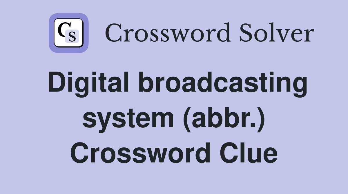 Digital broadcasting system (abbr.) Crossword Clue Answers